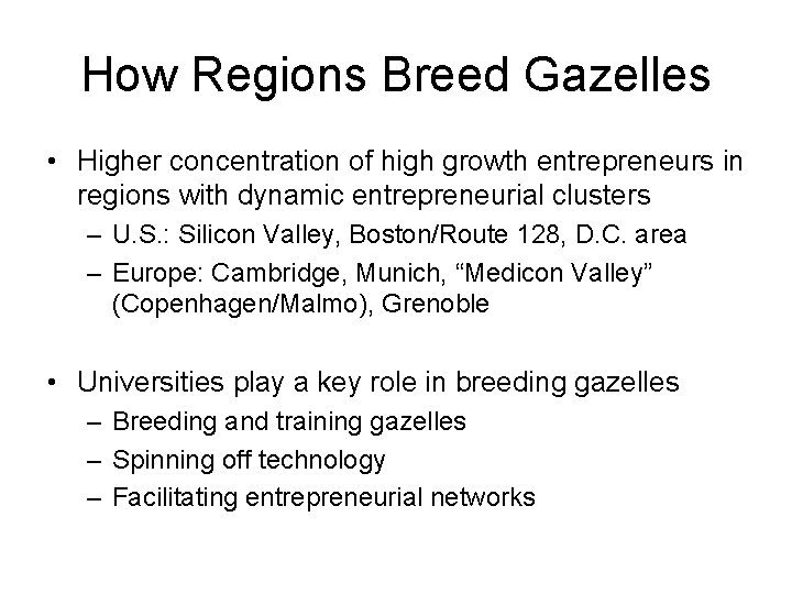 How Regions Breed Gazelles • Higher concentration of high growth entrepreneurs in regions with