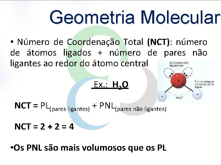 Geometria Molecular • Número de Coordenação Total (NCT): número de átomos ligados + número