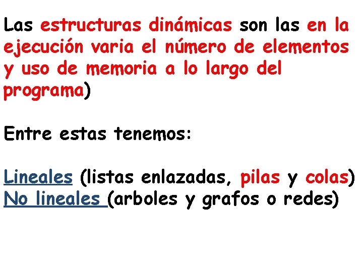 Las estructuras dinámicas son las en la ejecución varia el número de elementos y