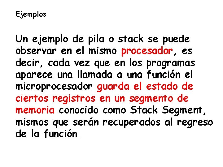 Ejemplos Un ejemplo de pila o stack se puede observar en el mismo procesador,