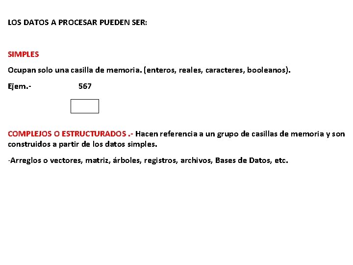 LOS DATOS A PROCESAR PUEDEN SER: SIMPLES Ocupan solo una casilla de memoria. (enteros,