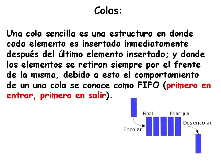 Colas: Una cola sencilla es una estructura en donde cada elemento es insertado inmediatamente