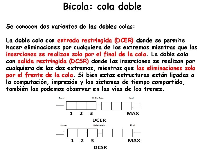 Bicola: cola doble Se conocen dos variantes de las dobles colas: La doble cola