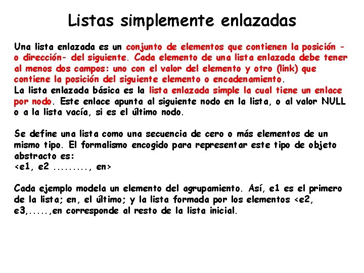 Listas simplemente enlazadas Una lista enlazada es un conjunto de elementos que contienen la