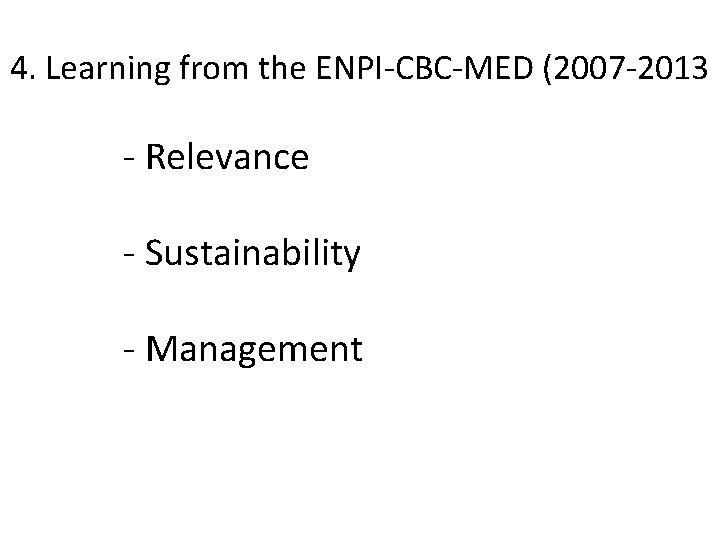 4. Learning from the ENPI-CBC-MED (2007 -2013 - Relevance - Sustainability - Management 