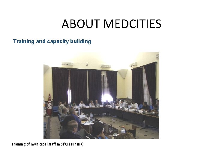 ABOUT MEDCITIES Training and capacity building Training of municipal staff in Sfax (Tunisia) 