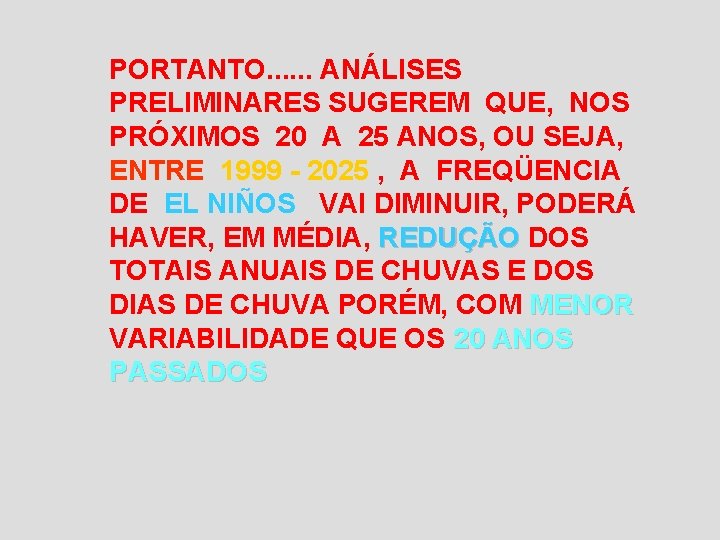 PORTANTO. . . ANÁLISES PRELIMINARES SUGEREM QUE, NOS PRÓXIMOS 20 A 25 ANOS, OU