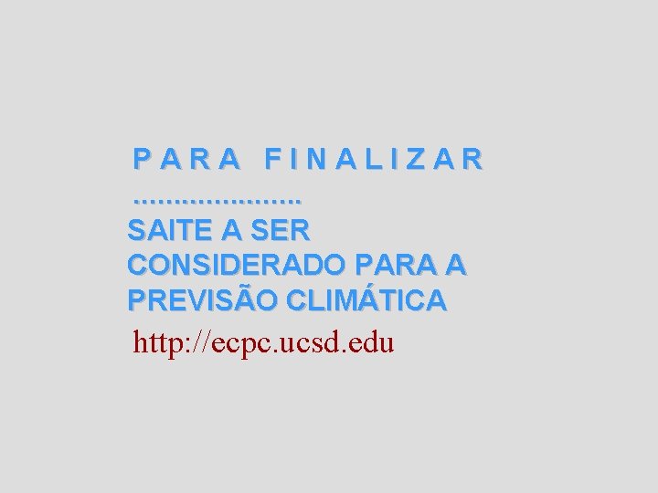 PARA FINALIZAR. . . . . SAITE A SER CONSIDERADO PARA A PREVISÃO CLIMÁTICA