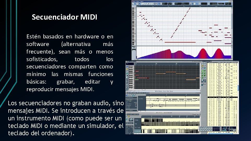 Secuenciador MIDI Estén basados en hardware o en software (alternativa más frecuente), sean más