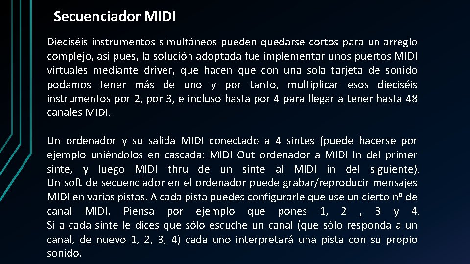 Secuenciador MIDI Dieciséis instrumentos simultáneos pueden quedarse cortos para un arreglo complejo, así pues,