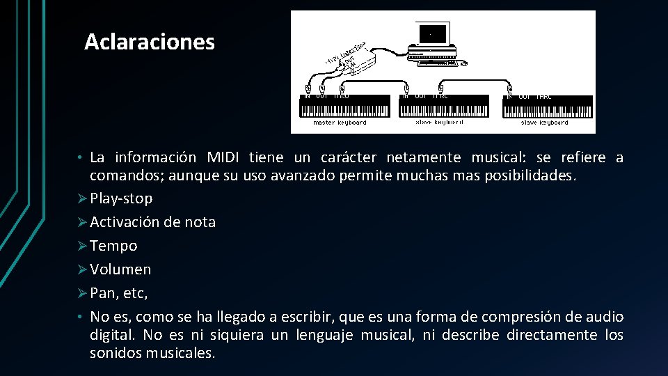 Aclaraciones La información MIDI tiene un carácter netamente musical: se refiere a comandos; aunque