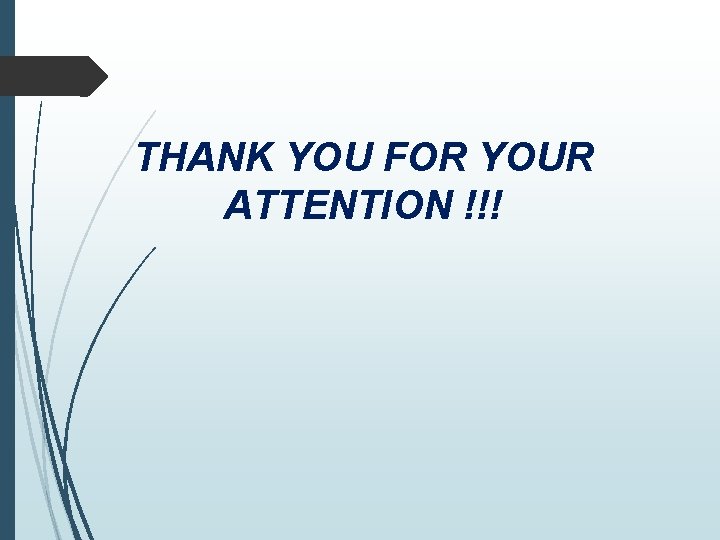THANK YOU FOR YOUR ATTENTION !!! 