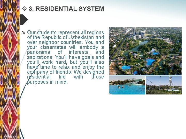  3. RESIDENTIAL SYSTEM Our students represent all regions of the Republic of Uzbekistan