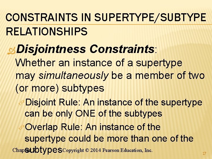 CONSTRAINTS IN SUPERTYPE/SUBTYPE RELATIONSHIPS Disjointness Constraints: Whether an instance of a supertype may simultaneously