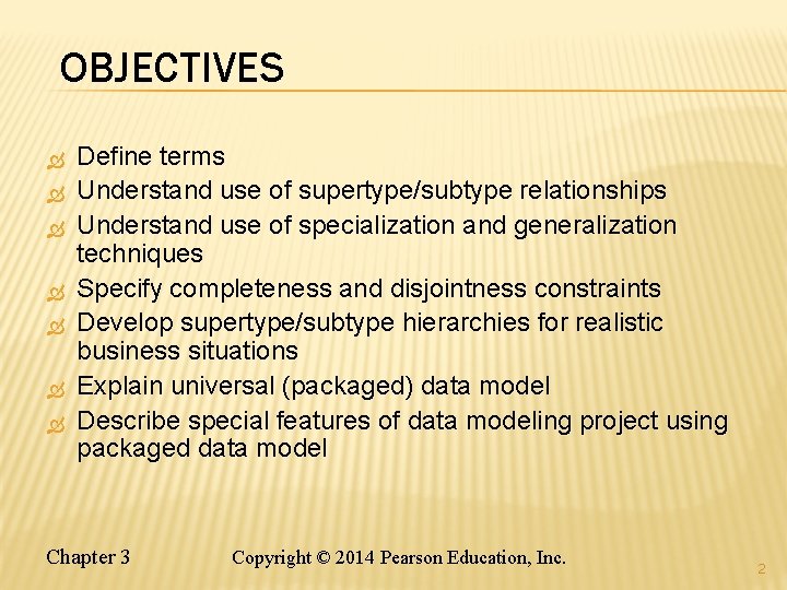 OBJECTIVES Define terms Understand use of supertype/subtype relationships Understand use of specialization and generalization