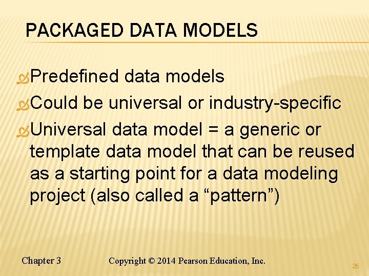 PACKAGED DATA MODELS Predefined data models Could be universal or industry-specific Universal data model