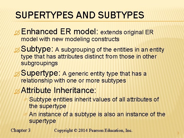 SUPERTYPES AND SUBTYPES Enhanced ER model: extends original ER model with new modeling constructs