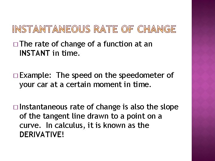� The rate of change of a function at an INSTANT in time. �