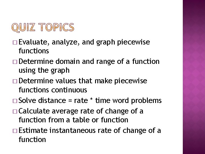 � Evaluate, analyze, and graph piecewise functions � Determine domain and range of a