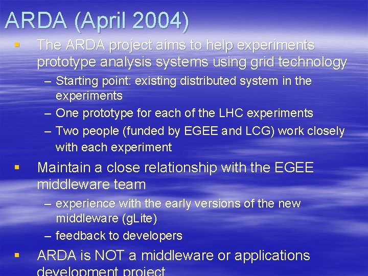 ARDA (April 2004) § The ARDA project aims to help experiments prototype analysis systems