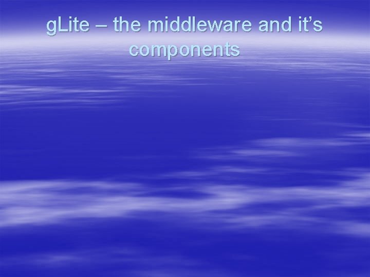 g. Lite – the middleware and it’s components 