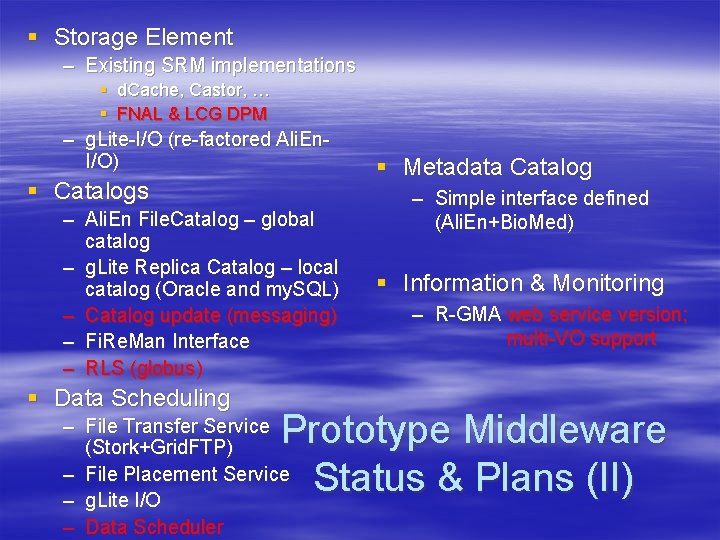 § Storage Element – Existing SRM implementations § d. Cache, Castor, … § FNAL