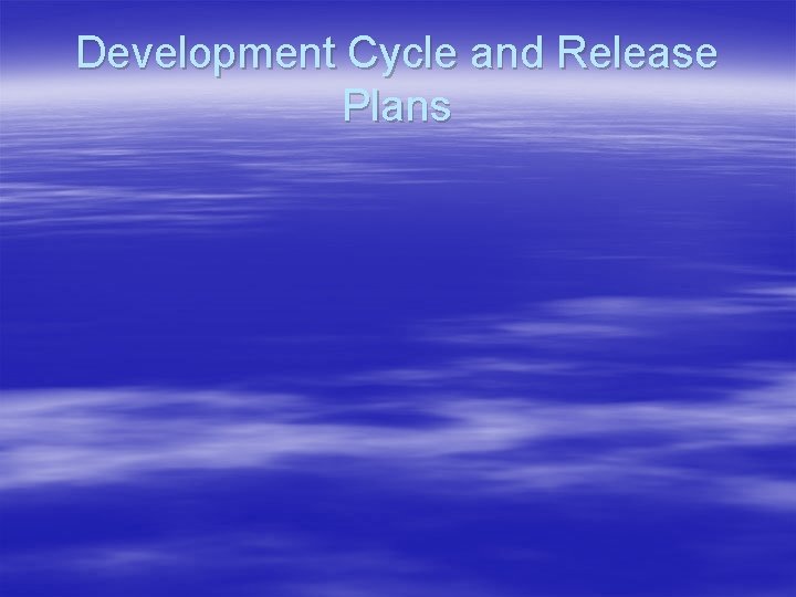 Development Cycle and Release Plans 