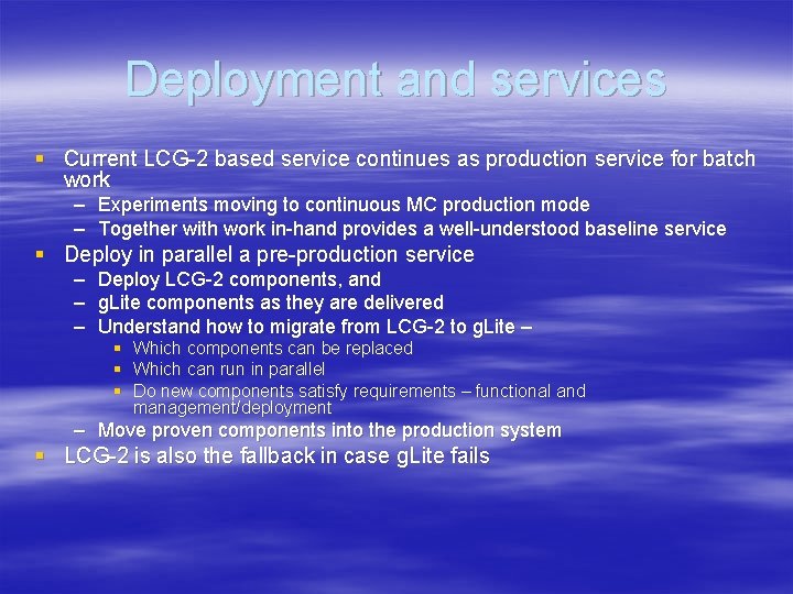 Deployment and services § Current LCG-2 based service continues as production service for batch