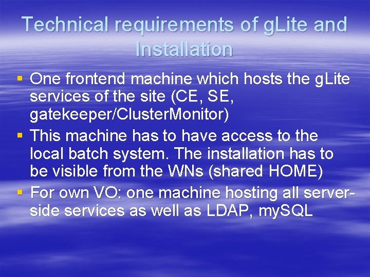 Technical requirements of g. Lite and Installation § One frontend machine which hosts the