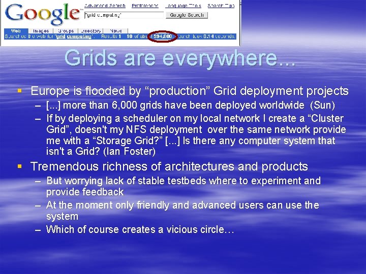 Grids are everywhere. . . § Europe is flooded by “production” Grid deployment projects