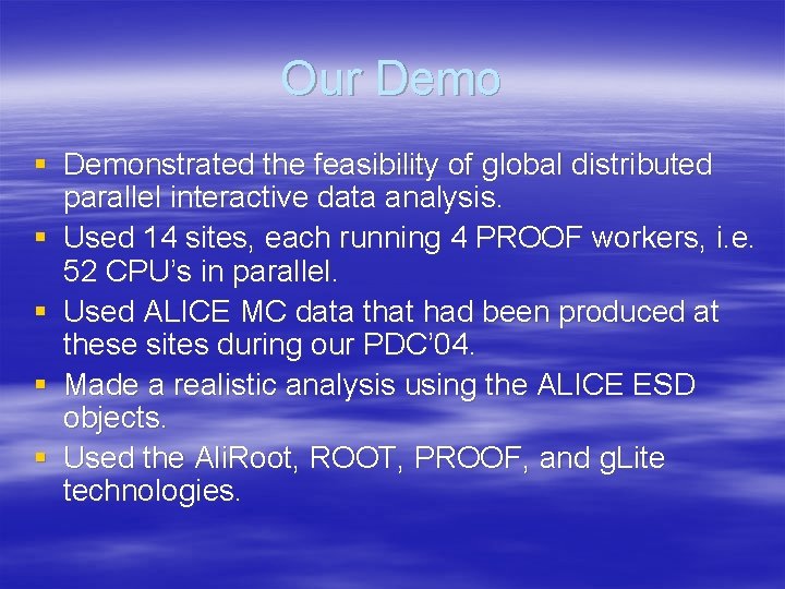 Our Demo § Demonstrated the feasibility of global distributed parallel interactive data analysis. §