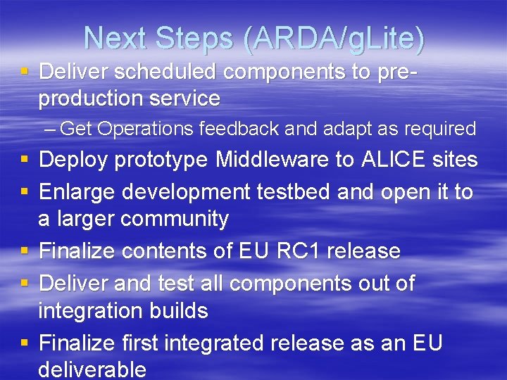 Next Steps (ARDA/g. Lite) § Deliver scheduled components to preproduction service – Get Operations