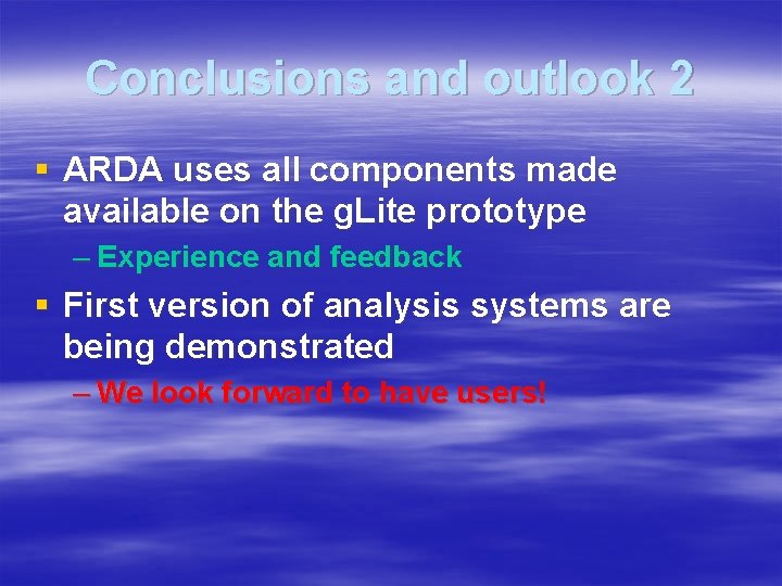 Conclusions and outlook 2 § ARDA uses all components made available on the g.