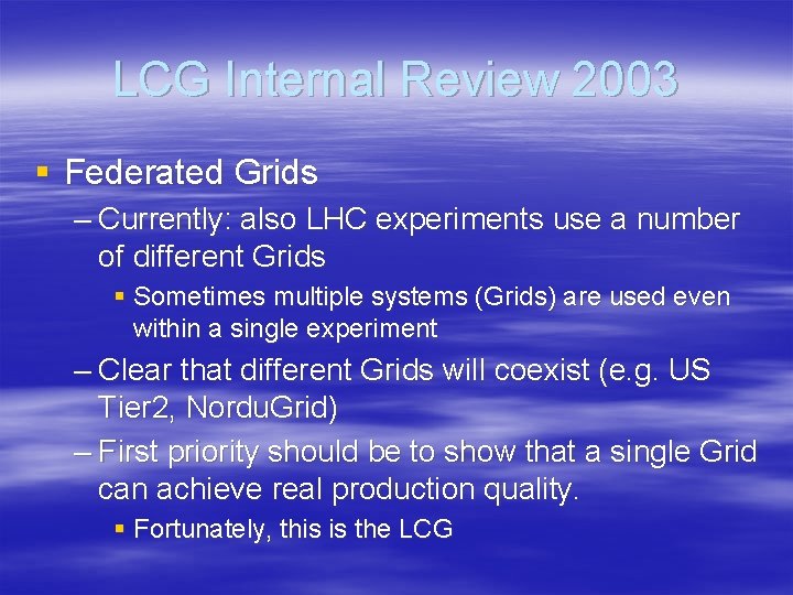 LCG Internal Review 2003 § Federated Grids – Currently: also LHC experiments use a