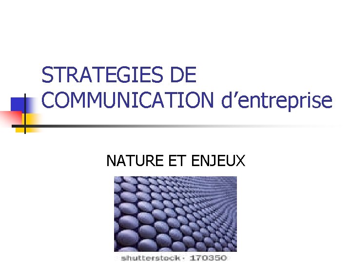 STRATEGIES DE COMMUNICATION d’entreprise NATURE ET ENJEUX 