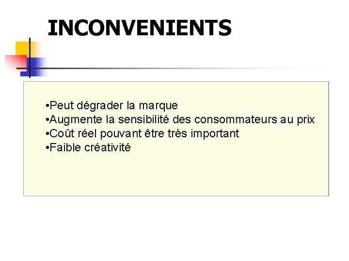 INCONVENIENTS • Peut dégrader la marque • Augmente la sensibilité des consommateurs au prix