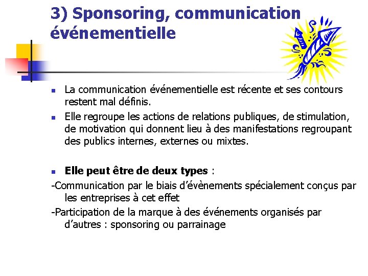 3) Sponsoring, communication événementielle n n La communication événementielle est récente et ses contours