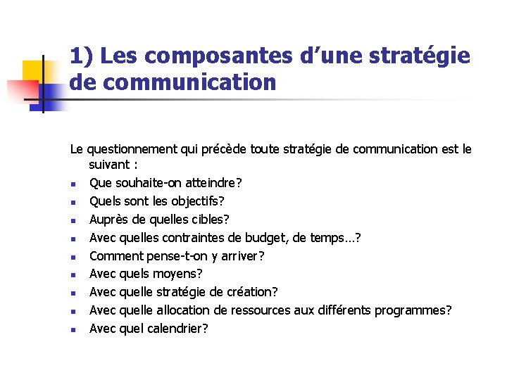 1) Les composantes d’une stratégie de communication Le questionnement qui précède toute stratégie de