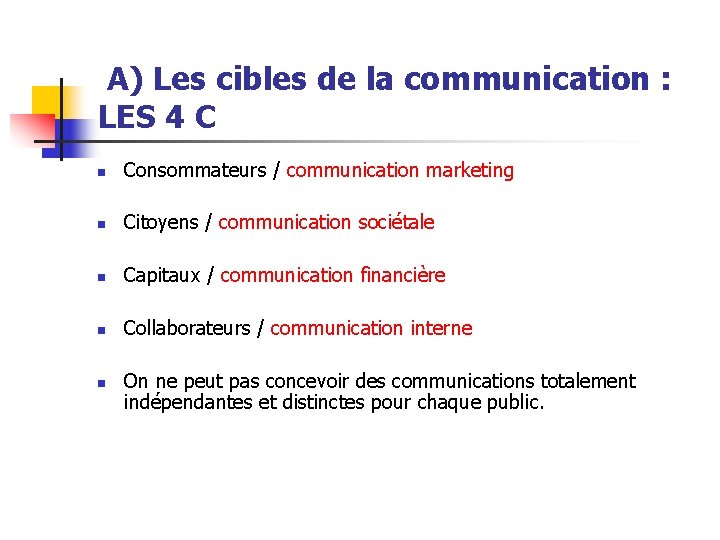  A) Les cibles de la communication : LES 4 C n Consommateurs /