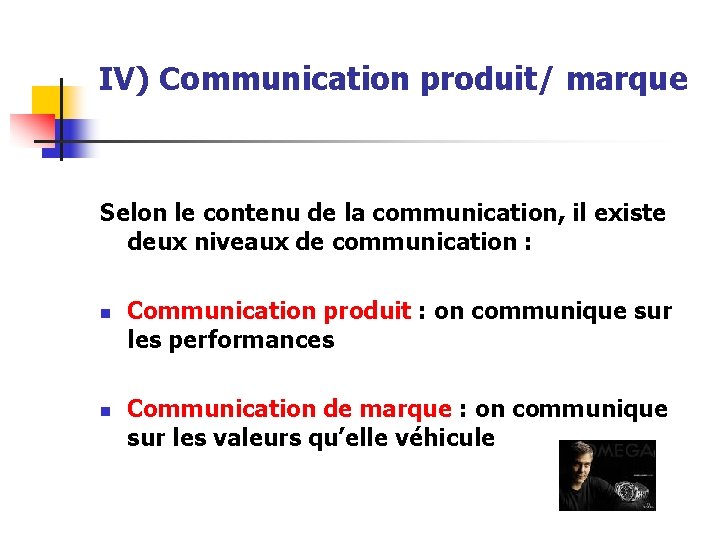 IV) Communication produit/ marque Selon le contenu de la communication, il existe deux niveaux