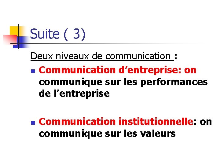Suite ( 3) Deux niveaux de communication : n Communication d’entreprise: on communique sur