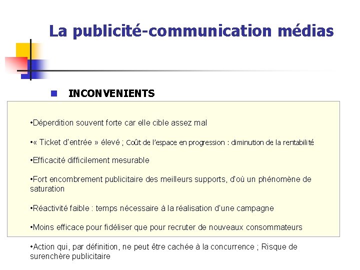 La publicité-communication médias n INCONVENIENTS • Déperdition souvent forte car elle cible assez mal