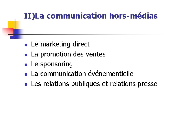 II)La communication hors-médias n n n Le marketing direct La promotion des ventes Le