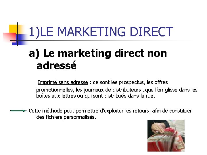 1)LE MARKETING DIRECT a) Le marketing direct non adressé Imprimé sans adresse : ce