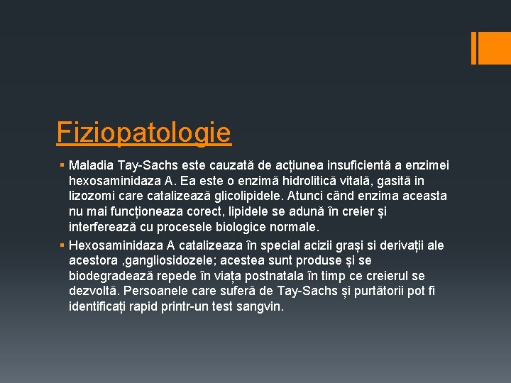 Fiziopatologie § Maladia Tay-Sachs este cauzată de acțiunea insuficientă a enzimei hexosaminidaza A. Ea