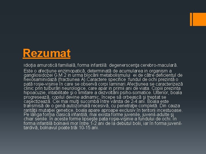 Rezumat Idioția amurotică familială, forma infantilă: degenerscenţa cerebro-maculară. Este o afecțiune enzimopatică, determinată de