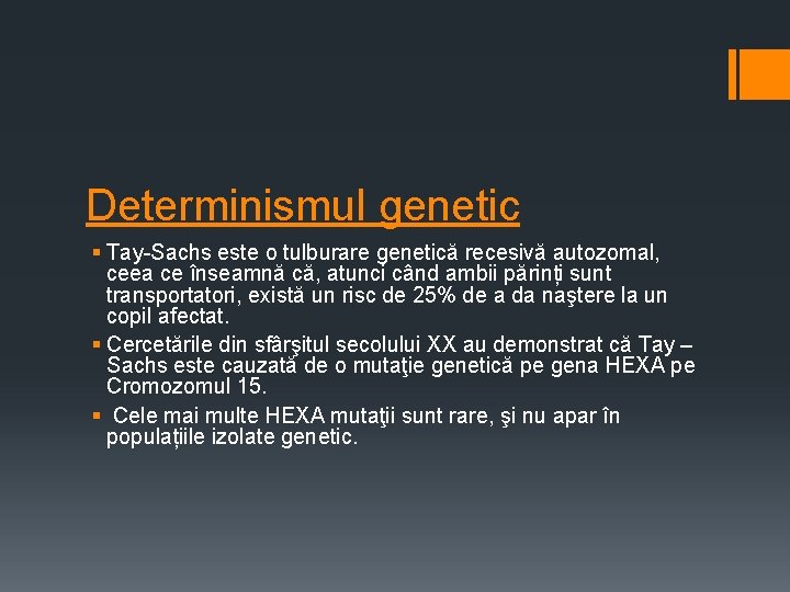 Determinismul genetic § Tay-Sachs este o tulburare genetică recesivă autozomal, ceea ce înseamnă că,