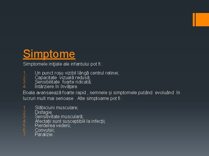 Simptome Simptomele iniţiale infantului pot fi : 1. Un punct roșu vizibil lângă centrul