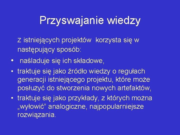 Przyswajanie wiedzy Z istniejących projektów korzysta się w następujący sposób: • naśladuje się ich