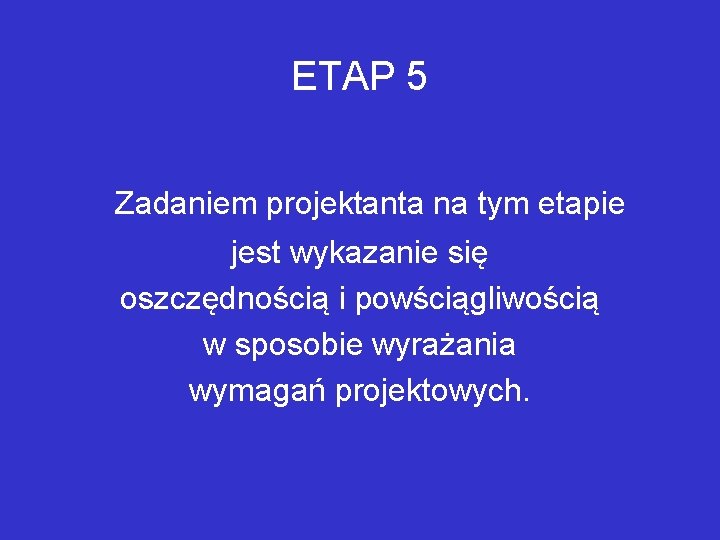 ETAP 5 Zadaniem projektanta na tym etapie jest wykazanie się oszczędnością i powściągliwością w